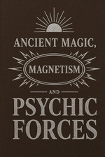 Ancient Magic, Magnetism and Psychic Forces: By L.H. Anderson 1895