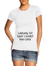 I Already Got What I Wanted From Santa Maternity Pregnancy T Shirt Top Christmas