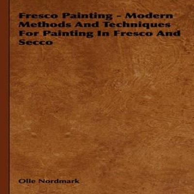 Fresco Painting - Modern Methods and Techniques for Painting in F