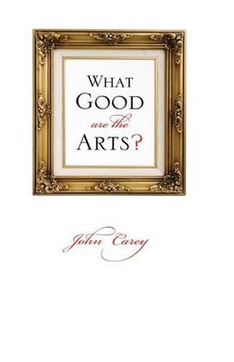 Was nützen die Künste? von John Carey (englisch) Hardcover-Buch