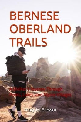 Bernese Oberland Trails A Walker's Journey Through Peak - paperback NEW MARY. M.