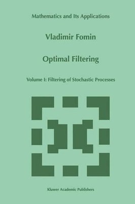 Optimal Filtering: Volume I: Filtering of Stochastic Processes by V.N. Fomin (En