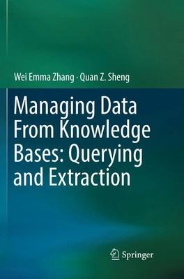 Quan Z. Sheng (u. a.) | Managing Data From Knowledge Bases: Querying and...