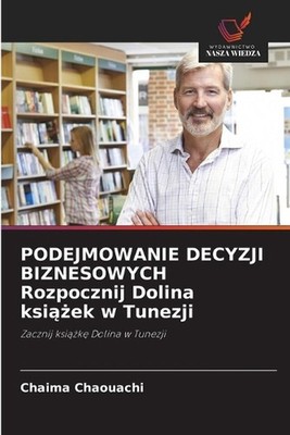 PODEJMOWANIE DECYZJI BIZNESOWYCH Rozpocznij Dolina ksiek w Tunezji by Chaima Cha
