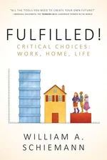 Fulfilled!: Critical Choices: Work, Home, Life by Schiemann