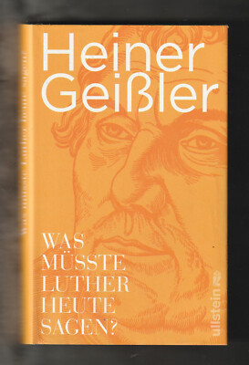 Was müsste Luther heute sagen ? * Heiner Geißler * Ullstein * 2015
