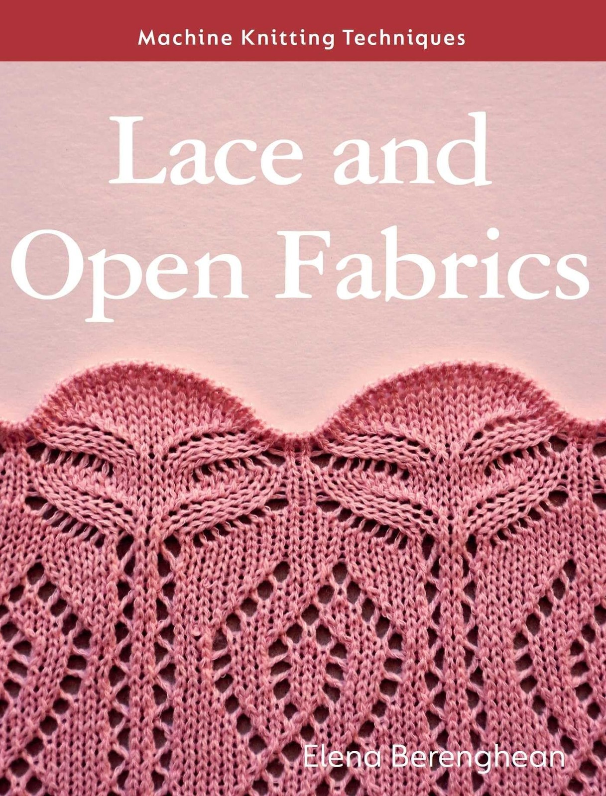 Machine Knitting Techniques: Lace And Open Fabrics : Machine Knitting Techniques Elena Berenghean - Image 5
