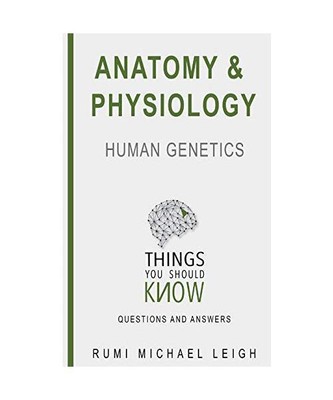 Anatomy and physiology: ''Human genetics'' (Things you should know (Questions and 