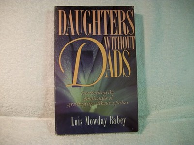 Daughters Without Dads: Overcoming the Challenges of Growing Up Without a Fa...
