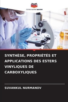 Synthse, Proprits Et Applications Des Esters Vinyliques de Carboxyliques by Suva