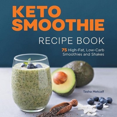 Keto Smoothie Recipe Book: 75 High-Fat, Low-Carb Smoothies and Shakes by Tasha M