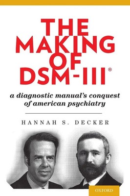 Making of Dsm-Iii(r) A Diagnostic Manual's Conquest of American Psychiatry Buch