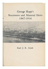 GEORGE RAPP'S SUCCESSORS AND MATERIAL HEIRS, 1847-1916 By Karl John Richard