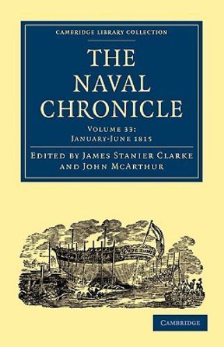 The Naval Chronicle: Volume 33, January–July 1815 Clarke McArthur Paperback