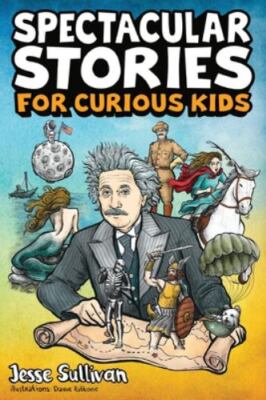 Spectacular Stories for Curious Kids by Sullivan (2021, Trade Paperback), New