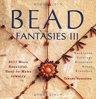 Bead Fantasies III : Still More Beautiful, Easy-to-Make Jewelry T