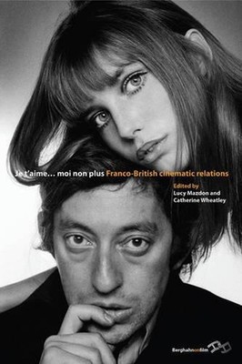Je TAime... Moi Non Plus: Franco-British Cinematic Relations by Lucy Mazdon (Eng