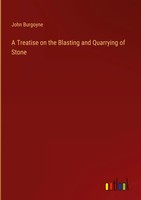 John Burgoyne | A Treatise On The Blasting And Quarrying Of Stone | Buch (2024)