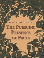 The Pursuing Presence Of Facts Richard John Kosciejew Taschenbuch Englisch 2015