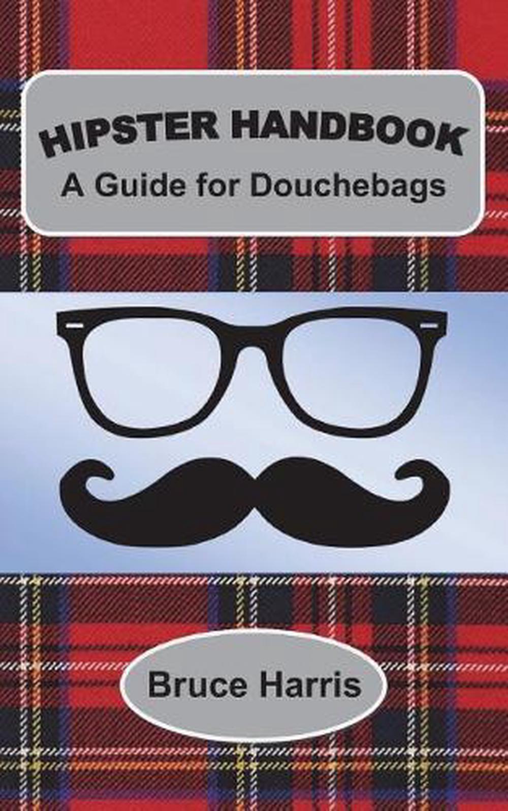 Hipster Handbook a Guide for Douchebags a Millenial Series by Harris Bruce for sale online eBay