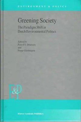 Greening Society: The Paradigm Shift in Dutch Environmental Politics (Environm..
