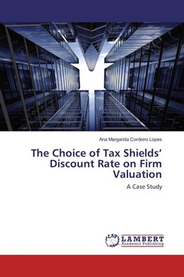 The Choice of Tax Shields' Discount Rate on Firm Valuation Ana Margarida Cordeir