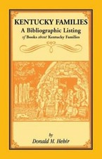 Kentucky Families: A Bibliographic Listing of Books About Kentucky Families: New