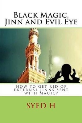 Black Magic, Jinn and Evil Eye: How to get rid of external Jinns sent with black