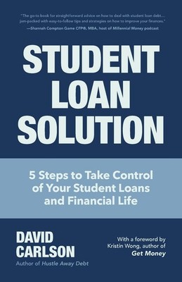 Student Loan Solution: 5 Steps to Take Control of your Student Loans and Fin...