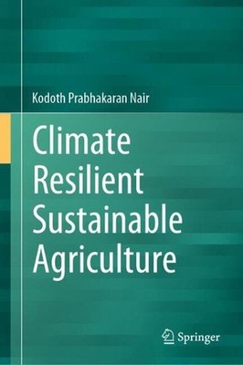Climate Resilient Sustainable Agriculture by Kodoth Prabhakaran Nair Hardcover B