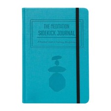 The Meditation Sidekick Journal. A Practical Guide to Exploring Mindfulness.