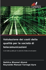 Valutazione dei costi della qualit per le societ di telecomunicazioni by Nahilce