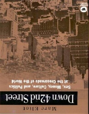 DOWN 42nd  STREET: Sex, Money, Culture, and Politics at the Crossroads of - GOOD
