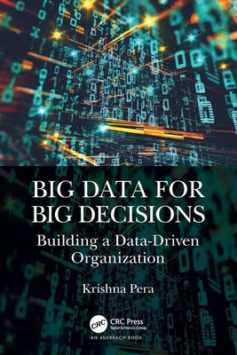 Big Data for Big Decisions Building a Data-Driven Organization Krishna Pera Buch