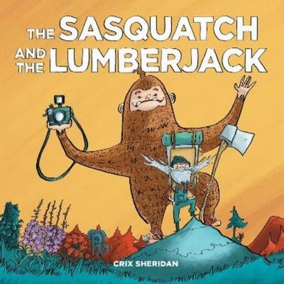 Crix Sheridan The Sasquatch and the Lumberjack (Gebundene Ausgabe)