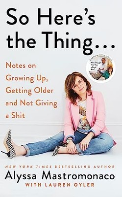 So Here's the Thing: Notes on Growing Up, Getting Older and ... by Oyler, Lauren