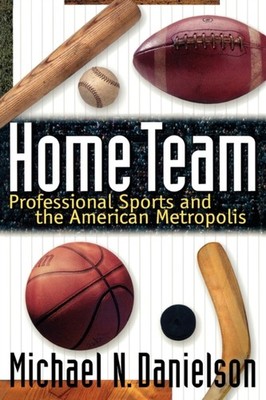 Home Team  Professional Sports and the by Michael N. Danielson PAPERBACK