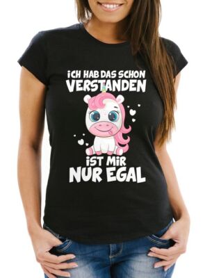 Damen T-Shirt Einhorn Ich hab das schon verstanden es ist mir nur egal Frauen