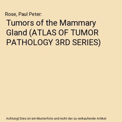 Tumors of the Mammary Gland [ATLAS OF TUMOR PATHOLOGY 3RD SERIES], Rose, Paul Pe