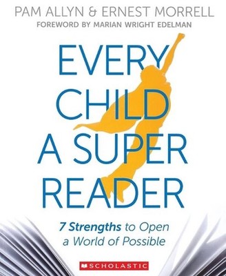 Every Child a Super Reader: 7 Strengths to Open a World of Possible by Pam Allyn