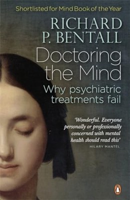 Doctoring the Mind: Why psychiatric treatments fail,Richard P Be