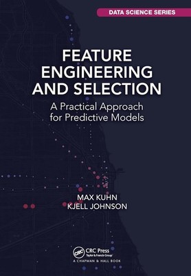 Feature Engineering and Selection (Chapman & Hall/CRC Data Scienc