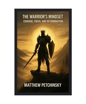 The Warrior's Mindset: Courage, Focus, and Determination [Apophis Father's Day],