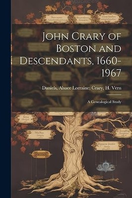 John Crary of Boston and Descendants, 1660-1967 :A Gene -  NEW Alsace Lorraine 2
