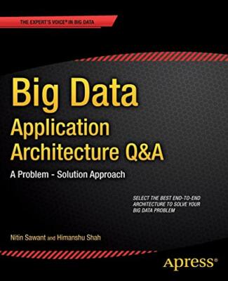 Big Data Application Architecture Q&A: A Problem - Solution Appr