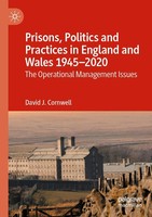 Prisons, Politics And Practices In England And Wales 1945-2020 David J. Cornwell