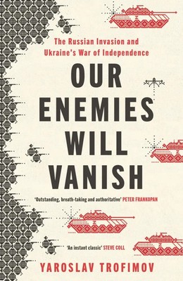 Our Enemies Will Vanish | Yaroslav Trofimov | Englisch | Taschenbuch | 400 S.