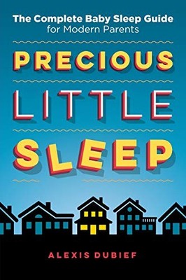 Precious Little Sleep: The Complete Baby Sleep Guide for Mo... by Dubief, Alexis