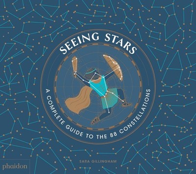 Seeing Stars: A Complete Guide to the 88 Constellations by Sara Gillingham (Engl