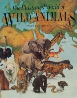 Illustrated World of Wild Animals - Hardcover By Mark carwardine - GOOD